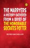 The Marryers: A History Gathered from a Brief of the Honorable Socrates Potter