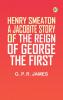 Henry Smeaton: A Jacobite Story of the Reign of George the First.