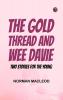 The Gold Thread; and Wee Davie: Two Stories for the Young