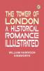 The Tower of London: A Historical Romance Illustrated