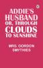 Addie's Husband; or Through clouds to sunshine