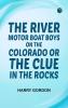 The River Motor Boat Boys on the Colorado; Or The Clue in the Rocks
