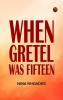 When Gretel Was Fifteen