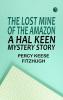 The Lost Mine of the Amazon: A Hal Keen Mystery Story
