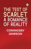 The Test of Scarlet: A Romance of Reality
