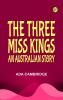 The Three Miss Kings: An Australian Story