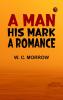 A Man: His Mark. A Romance
