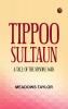 Tippoo Sultaun: A tale of the Mysore war