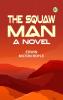 The Squaw Man: A Novel