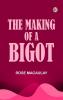 The making of a bigot