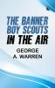 The Banner Boy Scouts in the Air