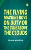 The Flying Machine Boys on Duty; Or The Clue Above the Clouds