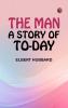 The Man: A Story of To-day