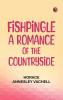 Fishpingle: A Romance of the Countryside