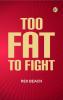 Too Fat to Fight