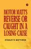 Motor Matt's Reverse; or Caught in a Losing Cause