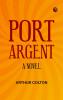 Port Argent: A Novel