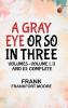 A Gray Eye or So. In Three Volumes—Volume I II and III: Complete