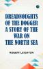 Dreadnoughts of the Dogger: A Story of the War on the North Sea