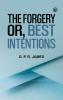 The Forgery; or Best Intentions.