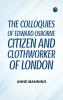 The Colloquies of Edward Osborne Citizen and Clothworker of London