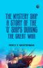The Mystery Ship: A Story of the 'Q' Ships During the Great War