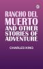 Rancho Del Muerto and Other Stories of Adventure
