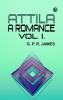 Attila: A Romance. Vol. I.