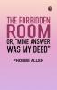 The Forbidden Room; Or Mine Answer was My Deed
