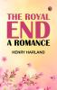 The Royal End: A Romance