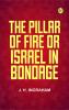The Pillar of Fire; or Israel in Bondage