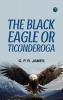 The Black Eagle; or Ticonderoga