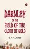 Darnley; or The Field of the Cloth of Gold