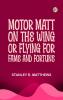 Motor Matt on the Wing; or Flying for Fame and Fortune