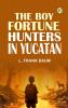 The Boy Fortune Hunters in Yucatan