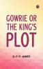 Gowrie; or the King's Plot.