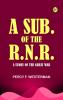 A Sub. of the R.N.R.: A Story of the Great War