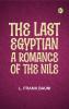The Last Egyptian: A Romance of the Nile