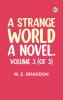 A Strange World: A Novel. Volume 3 (of 3)