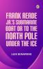 Frank Reade Jr.'s Submarine Boat; or to the North Pole Under the Ice.