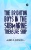 The Brighton Boys in the Submarine Treasure Ship