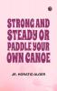 Strong and Steady; Or Paddle Your Own Canoe