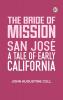 The Bride Of Mission San José: A Tale Of Early California