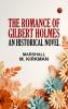 The Romance of Gilbert Holmes: An Historical Novel