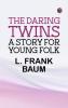 The Daring Twins: A Story for Young Folk
