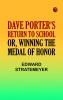 Dave Porter's Return to School; Or Winning the Medal of Honor