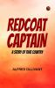 Redcoat Captain: A Story of That Country