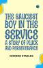 The Sauciest Boy in the Service: A Story of Pluck and Perseverance