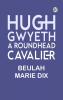 Hugh Gwyeth: A Roundhead Cavalier