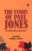 The Story of Paul Jones: An Historical Romance